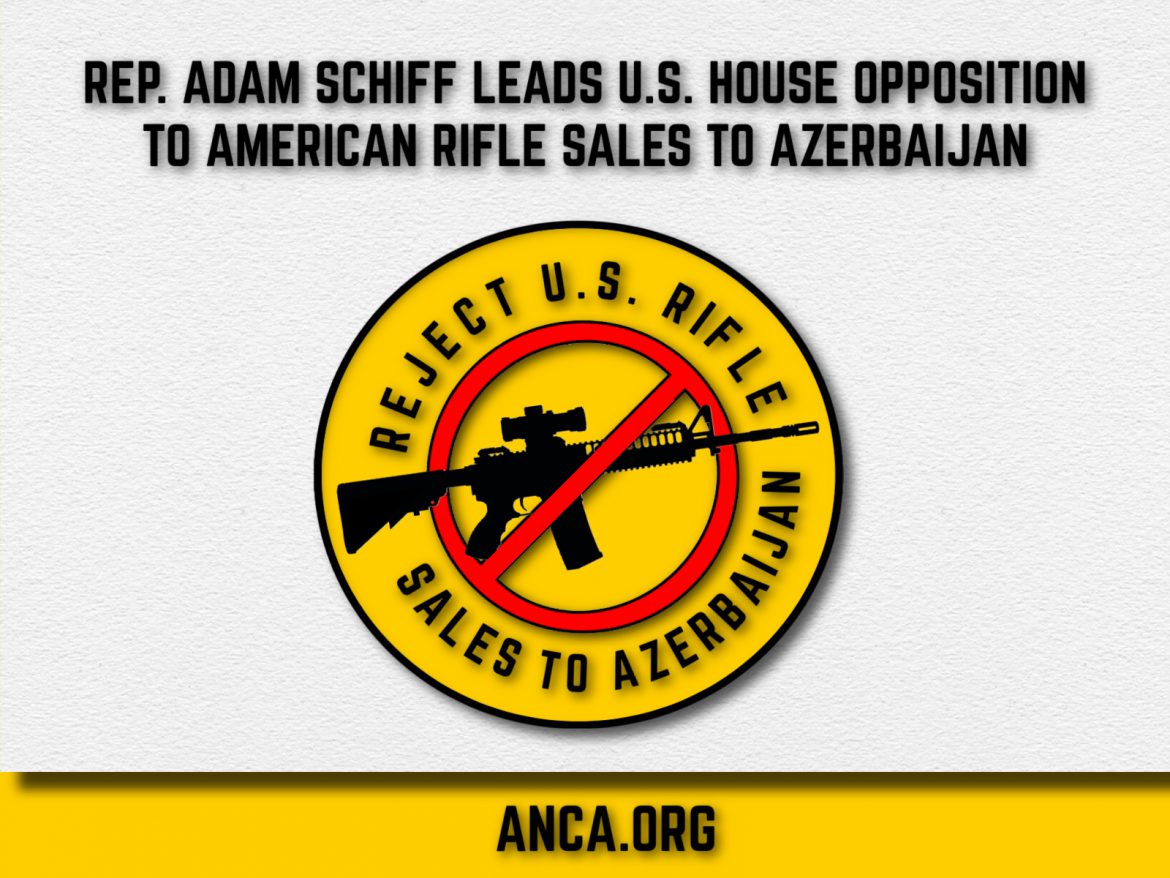 Rep. Schiff Leads U.S. House Drive to Block Rifle Sale to Azerbaijan