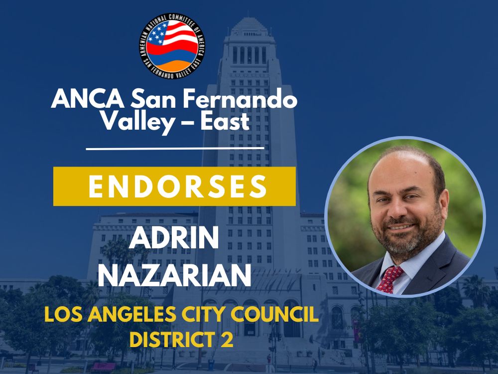 ANCA San Fernando Valley – East Endorses Adrin Nazarian for Los Angeles City Council District 2