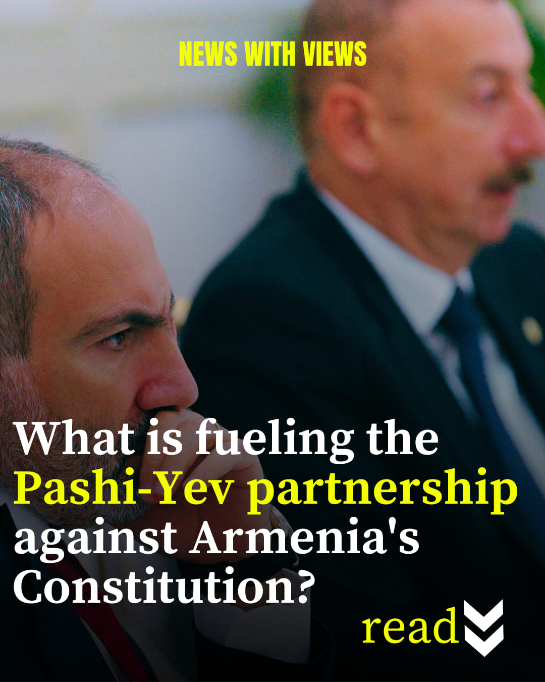 What is fueling the Pashi-Yev partnership against Armenia’s Constitution?