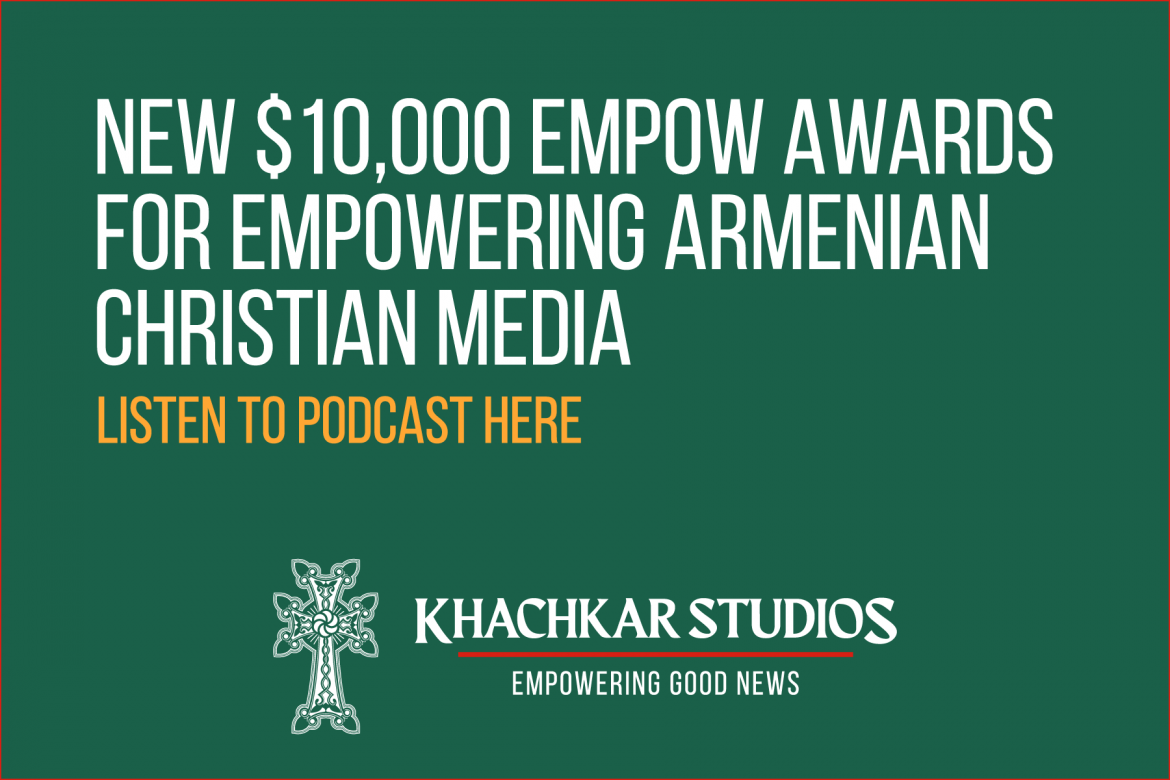 Khachkar Studios Introduces New $10,000 EMPOW Awardsfor Empowering Armenian Christian Media