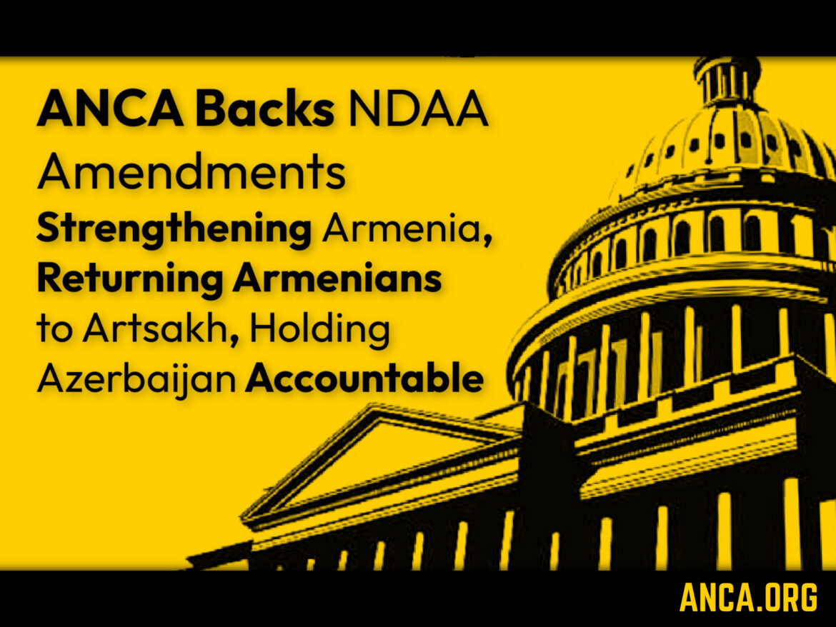 ANCA Backs FY2026 NDAA Amendments Strengthening Armenia, Returning Armenians to Artsakh, Holding Azerbaijan Accountable