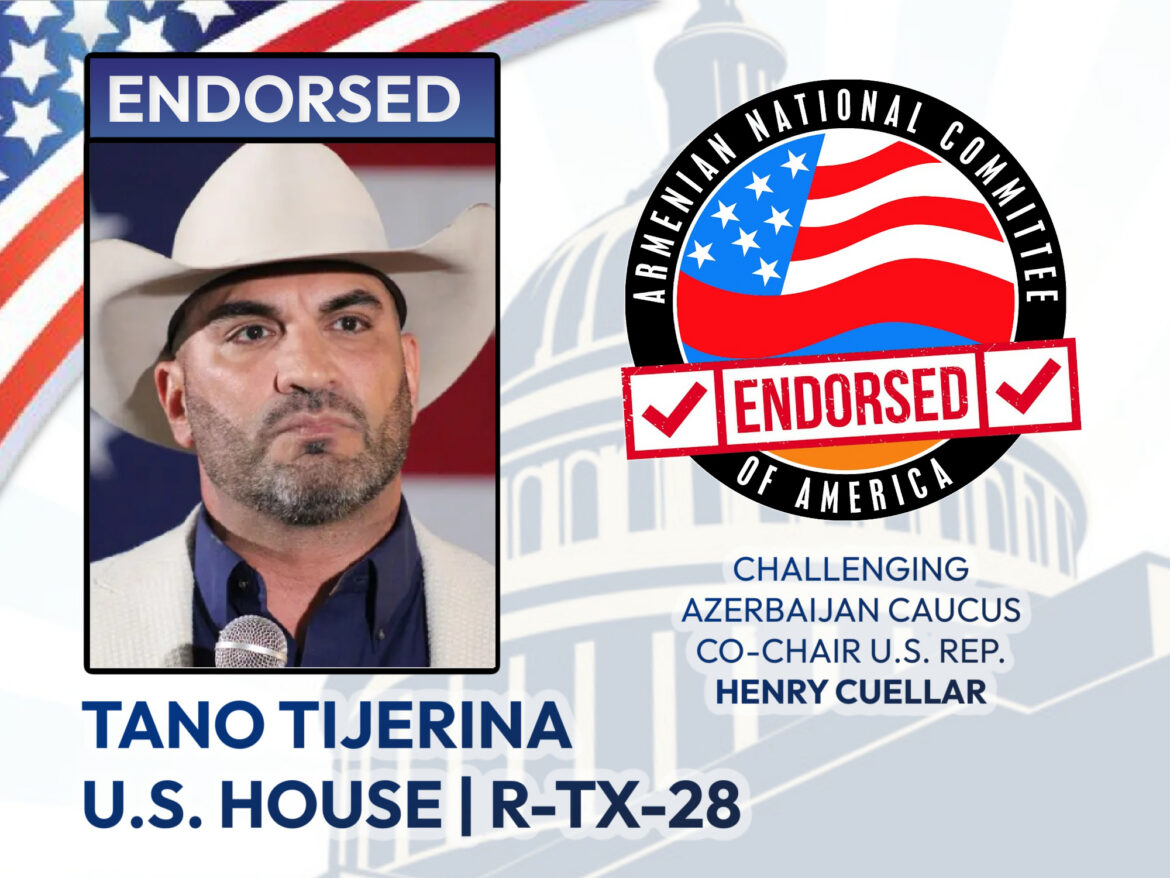 ANCA Endorses Judge Tano Tijerina’s Campaign to Unseat Congressional Azerbaijan Caucus Co-Chair Henry Cuellar