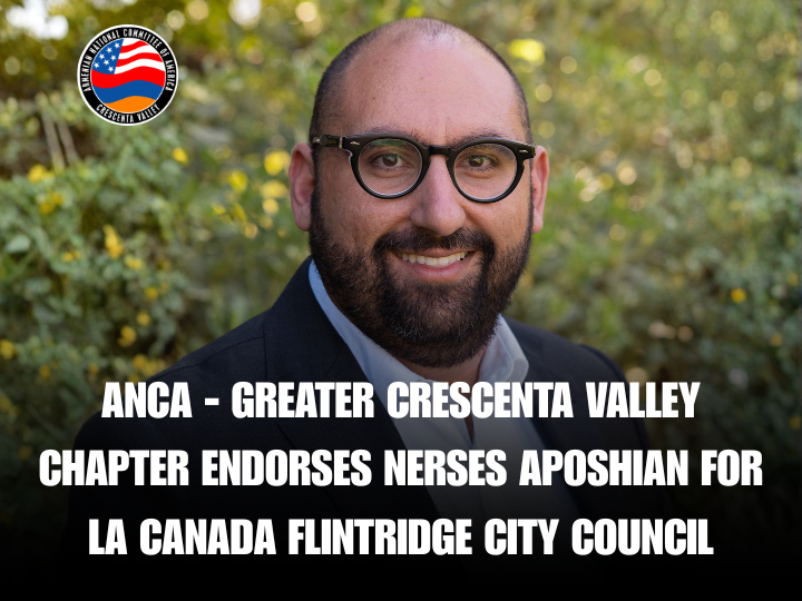 ANCA - Greater Crescenta Valley Chapter Endorses Nerses Aposhian for La Canada Flintridge City Council