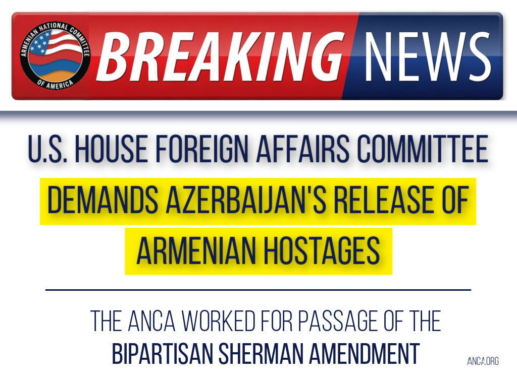 House Foreign Affairs Committee Calls for Azerbaijan’s Immediate Release of Armenian Hostages