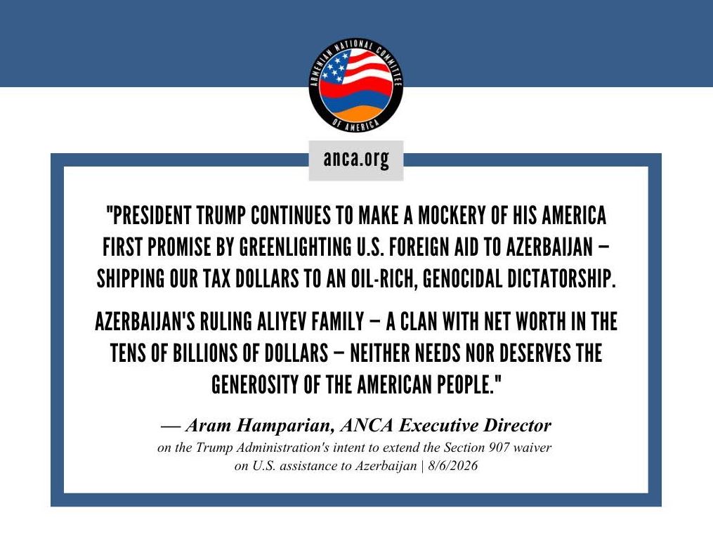 ANCA Condemns Trump Administration’s Intent to Renew Azerbaijan Aid Waiver ANCA Condemns Trump Administration’s Intent to Renew Azerbaijan Aid Waiver