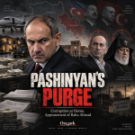 Pashinyan’s Purge: Corruption at Home, Appeasement of Baku Abroad